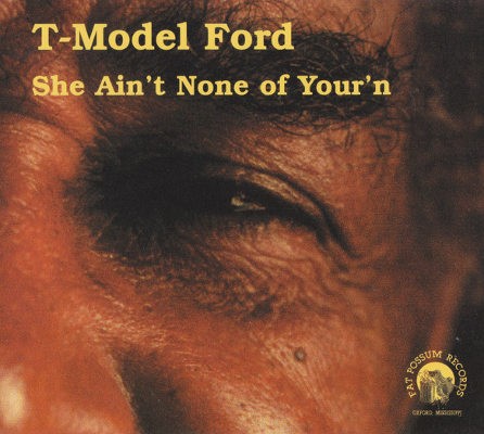 T-Model Ford - She Ain't None Of Your'n (Digipack, 2000) 