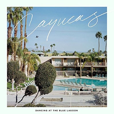 Cayucas - Dancing At The Blue Lagoon (Limited Edition, 2015) 