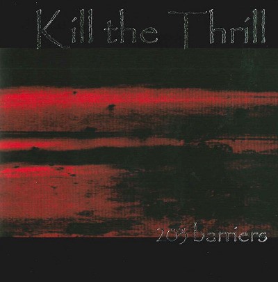 Kill The Thrill - 203 Barriers (Edice 2004)