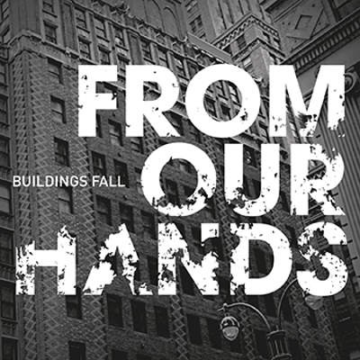 From Our Hands - Buildings Fall (2009) 