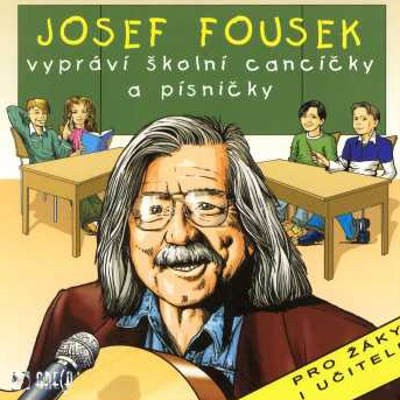 Josef Fousek - Vypráví školní cancíčka a písničky (2004)