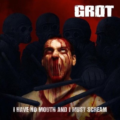 Grot - I Have No Mouth And I Must Scream (EP, 2013) 