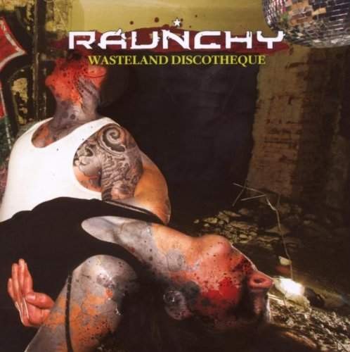Raunchy - Wasteland Discotheque 