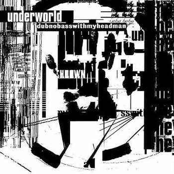 Underworld - Dubnobasswithmyheadman/Reedice 