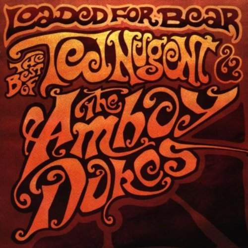 Ted Nugent & The Amboy Dukes - Loaded For Bear: The Best Of Ted Nugent & The Amboy Dukes (1999)