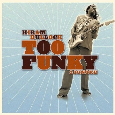 Hiram Bullock - Too Funky 2 Ignore (2005) 
