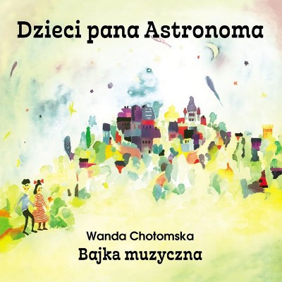 Various Artists - Dzieci pana Astronoma - Bajka muzyczna (2017) 