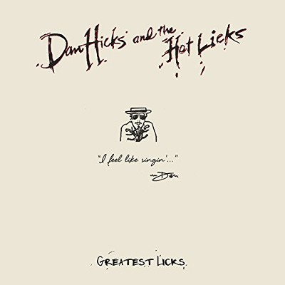 Dan Hicks & The Hot Licks - Greatest Licks: I Feel Like Singin'... (2017) 