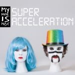 My Name Is Music - Super Acceleration (2013) 