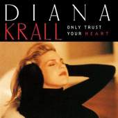 Diana Krall - Only Trust Your Heart 