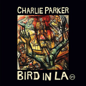 Charlie Parker - Bird In LA (2021) - Limited Edition