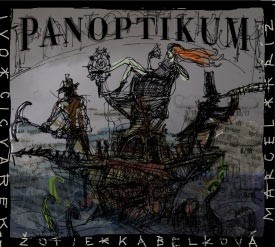 Marcel Kříž/Žofie Kabelková/Ivo Cicvárek - Panoptikum 