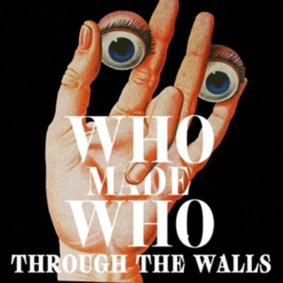 WhoMadeWho - Through The Walls (2018) 