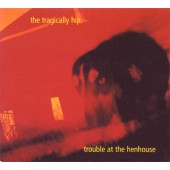 The Tragically Hip - Trouble at the Henhouse 