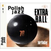 Extra Ball - Birthday - Polish Jazz Vol. 48 (Edice 2016) 