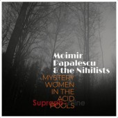Moimir Papalescu & The Nihilists - Mystery Women In The Acid Pools (2024) - Vinyl