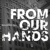 From Our Hands - Buildings Fall (2009) 