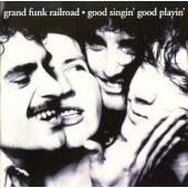 Grand Funk Railroad - Good Singin Good Playin 