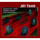 Jiří Teml - Symphony No. 3 "Kafka"/Cimbalom Concerto/Organ Concerto No. 3 