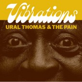 Ural Thomas & The Pain - Vibrations / My Sweet Rosie (Single, 2018) - 7" Vinyl 