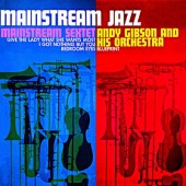 Andy Gibson And His Orchestra / Mainstream Sextet - Mainstream Jazz (1994) 