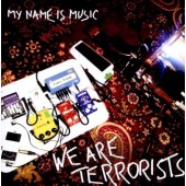 My Name Is Music - We Are Terrorists 
