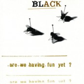 Black - Are We Having Fun Yet? (1993) 