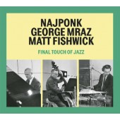 Najponk/George Mraz/Matt Fishwick - Final Touch Of Jazz (2016) 