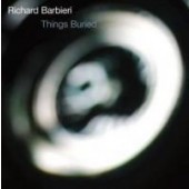 Richard Barbieri - Things Buried (Edice 2008)
