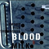 Swordfishtrombones - Blood & Milk 