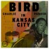 Charlie Parker - Bird In Kansas City (2024)