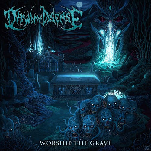 Dawn Of Disease - Worship The Grave (2016) 
