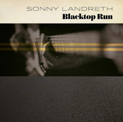 Sonny Landreth - Blacktop Run (Digipack, 2020)