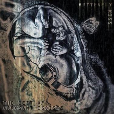 Butterfly Kiss - Best Of Arrogant Egoists (2011)