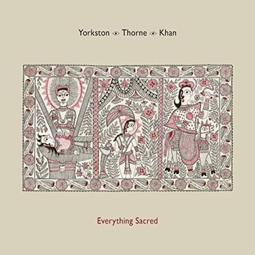 Yorkston/Thorne/Khan - Everything Sacred (2016) 
