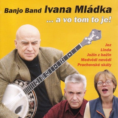 Ivan Mládek & Banjo Band - A Vo Tom To Je! (Edice 2011) 