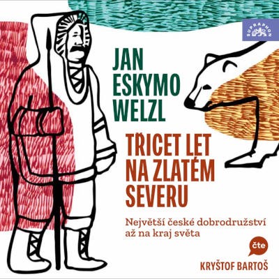 Jan Eskymo Welzl - Třicet let na zlatém severu (2025) /2CD-MP3 Audiokniha