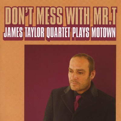 James Taylor Quartet - Don't Mess With Mr. T: James Taylor Quartet Plays Motown (2007) 