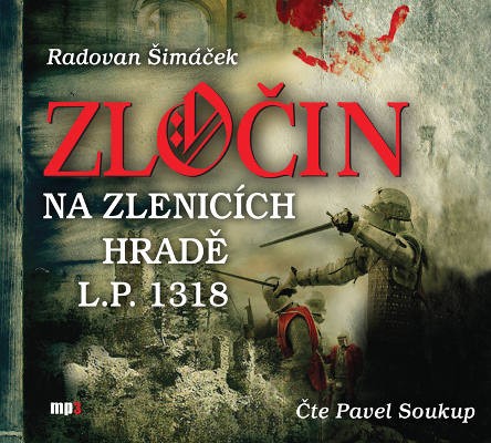 Radovan Šimáček - Zločin na Zlenicích hradě L. P. 1318 (MP3, 2018) 