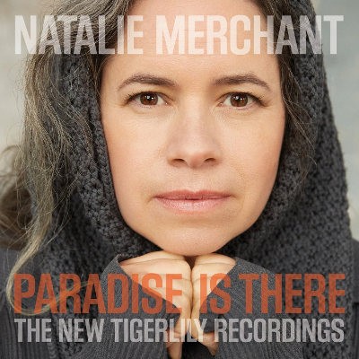 Natalie Merchant - Paradise Is There: The New Tigerlily Recordings (2015)