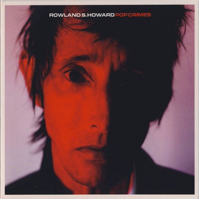 Rowland S. Howard - Pop Crimes (Edice 2020)