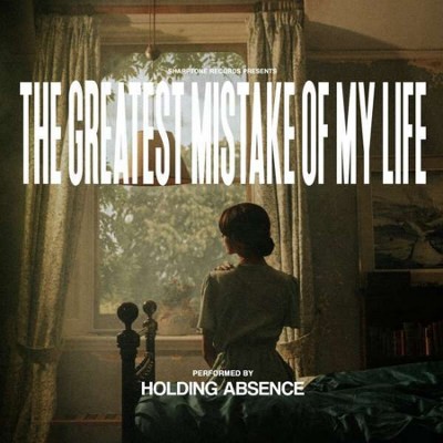 Holding Absence - Greatest Mistake Of My Life (Edice 2021)