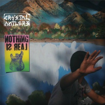 Crystal Antlers - Nothing Is Real (2013) 