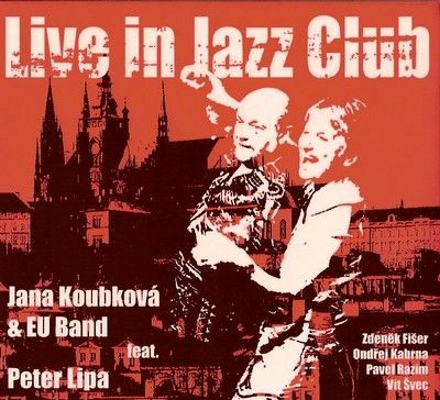 Jana Koubková & EU Band Feat. Peter Lipa - Live In Jazz Club (2005)