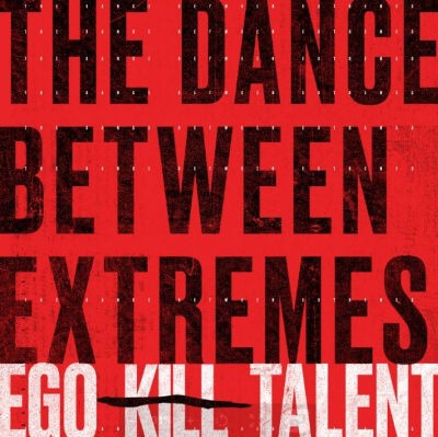 Ego Kill Talent - Dance Between Extremes (2021) - Vinyl