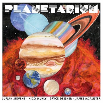 Sufjan Stevens, Bryce Dessner, Nico Muhly, James McAlister - Planetarium (2017) 