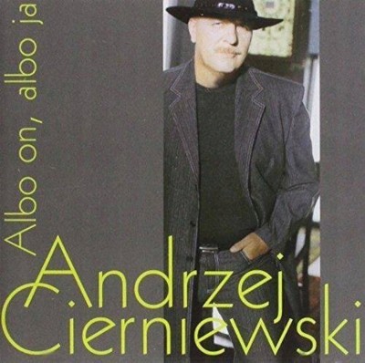 Andrzej Cierniewski - Albo On, Albo Ja (2002)