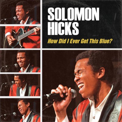 Solomon Hicks, King Solomon Hicks - How Did I Ever Get This Blue? (2026) /Digipack