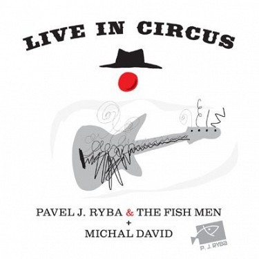 Pavel J. Ryba & The Fish Men + Michal David - Live In Circus (2011)