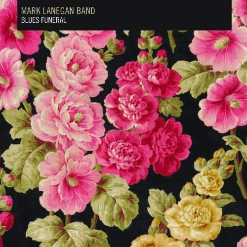 Mark Lanegan Band - Blues Funeral 
